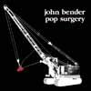 Bender, John - Pop Surgery vinyl lp (due to size and weight, this price for the USA only. Outside of the USA, the price will be adjusted as needed) 16-SV 103