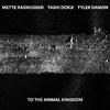 Dorji, Tashi / Mette Rasmussen / Tyler Damon - To The Animal Kingdom 05-TROST 167CD