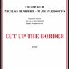 Frith, Fred / Nicolas Humbert / Marc Parisotto - Cut Up The Border 23-ROG-0098