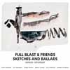 Full Blast & Friends - Sketches and Ballads 05-TR 107
