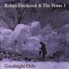 Hitchcock, Robyn  / The Venus 3 - Goodnight Oslo (Mega Blowout Sale) 11-YEP 2156
