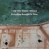 I Am The Manic Whale - Everything Beautiful In Time 23-190394085063