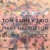 Rainey, Tom / Mary Halvorson / Ingrid Laubrock - Camino Cielo Echo 34-Intakt 199