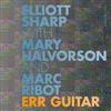 Sharp, Elliott / Marc Ribot / Mary Halvorson-Err Guitar 34-Intakt 281