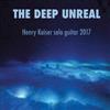 Kaiser, Henry - The Deep Unreal ML-2017