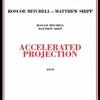 Mitchell, Roscoe / Matthew Shipp - Accelerated Projection 21-ROG-0079