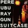 Pere Ubu - Raygun Suitcase  (Mega Blowout Sale) 10-TK95CD100