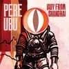 Pere Ubu - Lady From Shanghai 05-Fire 290