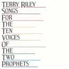 Riley, Terry - Songs For The Ten Voices Of The Two Prophets vinyl lp (due to size and weight, this price for the USA only. Outside of the USA, the price will be adjusted as needed) 05-BNSD 018LP
