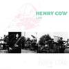 Henry Cow - Volume 9: Late 21-ReR HC15