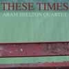 Shelton, Aram - These Times SS 007