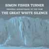 Turner, Simon Fisher - The Great White Silence 2 x CDs 05-Sol 176