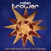 Trower, Robin - Something's About To Change 21-V12 501140CD