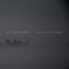 Adams, John Luther - The Place we Began 05/COLD BLUE 032