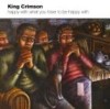 King Crimson - Happy With What Have To Be Happy With 17/DGM 0517