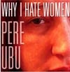 Pere Ubu - Why I Hate Women CD (Mega Blowout Sale) SMOG VEIL 059