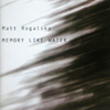 Rogalsky, Matt - Memory Like Water 2 x CDs XI 131