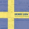 Henry Cow - Volume 6: Stockholm & Göteborg RER HC 12