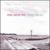 Shepik Trio, Brad - Places You'll Go (SACD/CD hybrid) 32/SONGLINES 1562