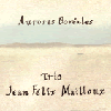 Trio Jean Felix Mailloux - Aurores Boreales MAM 002