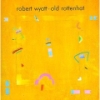 Wyatt, Robert - Old Rottenhat 17/Hannibal 1434